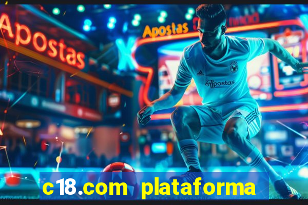 c18.com plataforma de jogos